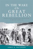 James Patterson - In the Wake of the Great Rebellion: Republicanism, Agrarianism and Banditry in Ireland After 1798 - 9780719085567 - V9780719085567