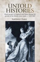 Kathleen Chater - Untold Histories: Black People in England and Wales During the Period of the British Slave Trade, c. 1660–1807 - 9780719085970 - V9780719085970