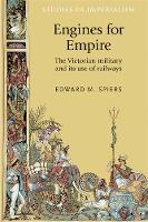 Edward M. Spiers - Engines for Empire: The Victorian Army and its Use of Railways - 9780719086151 - V9780719086151