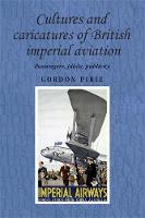 Gordon Pirie - Cultures and Caricatures of British Imperial Aviation: Passengers, Pilots, Publicity - 9780719086823 - V9780719086823