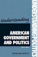 Duncan Watts - Understanding American Government and Politics - 9780719086830 - V9780719086830