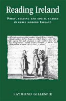 Raymond Gillespie - Reading Ireland: Print, Reading and Social Change in Early Modern Ireland - 9780719087820 - 9780719087820