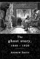 Andrew Smith - The Ghost Story 1840–1920: A Cultural History - 9780719087868 - V9780719087868