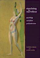 David Lomas - Simulating the Marvellous: Psychology - Surrealism - Postmodernism - 9780719088827 - V9780719088827