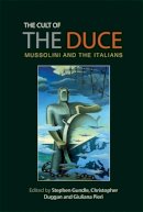 Stephen Grundle - The Cult of the Duce: Mussolini and the Italians - 9780719088964 - V9780719088964