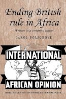Carol Polsgrove - Ending British Rule in Africa: Writers in a Common Cause - 9780719089015 - V9780719089015