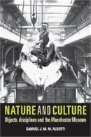 Samuel Alberti - Nature and Culture: Objects, Disciplines and the Manchester Museum - 9780719089039 - V9780719089039