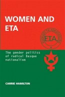 Carrie Hamilton - Women and ETA: The gender politics of radical Basque nationalism - 9780719089060 - V9780719089060