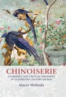 Stacey Sloboda - Chinoiserie: Commerce and Critical Ornament in Eighteenth-Century Britain - 9780719089459 - V9780719089459