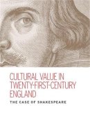 Kate Mcluskie - Cultural Value in Twenty-First-Century England: The Case of Shakespeare - 9780719089848 - V9780719089848