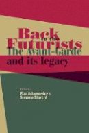 Elza Adamowicz (Ed.) - Back to the Futurists - 9780719090530 - V9780719090530