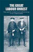 Lewis Mates - The Great Labour Unrest: Rank-and-file movements and political change in the Durham coalfield - 9780719090684 - V9780719090684