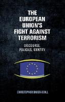Christopher Baker-Beall - The European Union's fight against terrorism:: Discourse, policies, identity - 9780719091063 - V9780719091063
