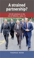 Thomas Robb - A Strained Partnership?: US-UK Relations in the Era of Détente, 1969-77 - 9780719091759 - V9780719091759