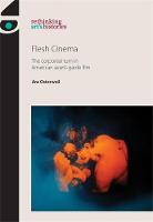 Ara Osterweil - Flesh Cinema: The Corporeal Turn in American Avant-Garde Film (Rethinking Art's Histories) - 9780719091919 - V9780719091919
