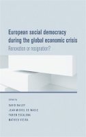David J. Bailey - European social democracy during the global economic crisis: Renovation or resignation? - 9780719091957 - 9780719091957
