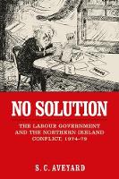 Stuart C. Aveyard - No solution: The Labour government and the Northern Ireland conflict, 1974-79 - 9780719096402 - 9780719096402