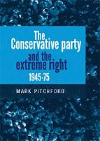 Mark Pitchford - The Conservative Party and the extreme right 1945-75 - 9780719096730 - V9780719096730