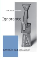Andrew Bennett - Ignorance: Literature and agnoiology - 9780719097430 - V9780719097430