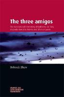 Deborah Shaw - The three amigos: The transnational filmmaking of Guillermo del Toro, Alejandro González Iñárritu, and Alfonso Cuarón (Spanish and Latin American Filmmakers MUP) - 9780719097591 - V9780719097591