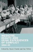 Ian Miller (Ed.) - Medicine, health and Irish experiences of conflict 1914-45 - 9780719097850 - V9780719097850