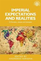 Andrekos Varnava (Ed.) - Imperial Expectations and Realities: El Dorados, Utopias and Dystopias (Studies in Imperialism MUP) - 9780719097867 - V9780719097867