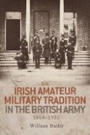 William Butler - The Irish amateur military tradition in the British Army, 1854-1992 - 9780719099380 - V9780719099380