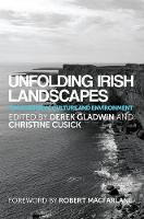 DEREK GLADWIN AND CHRISTINE CUSACK EDS. - Unfolding Irish Landscapes - 9780719099472 - 9780719099472