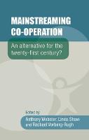  - Mainstreaming Co-Operation: An Alternative for the Twenty-First Century? - 9780719099595 - V9780719099595