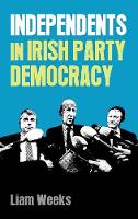 Liam Weeks - Independents in Irish party democracy - 9780719099601 - V9780719099601