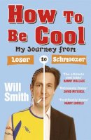 Will Smith - How to Be Cool: My Journey From Loser to Schmoozer - 9780719520013 - V9780719520013