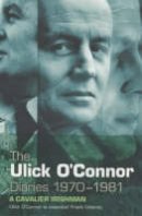 Ulick O´connor - The Ulick O'Connor Diaries, 1970-1981: A Cavalier Irishman - 9780719556746 - KMK0000166