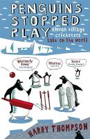 Harry Thompson - PENGUINS STOPPED PLAY: ELEVEN VILLAGE CRICKETERS TAKE ON THE WORLD - 9780719563461 - V9780719563461