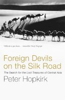 Peter Hopkirk - Foreign Devils on the Silk Road: The Search for the Lost Treasures of Central Asia - 9780719564482 - V9780719564482