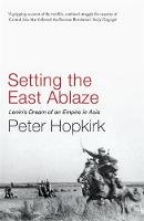 Peter Hopkirk - Setting the East Ablaze - 9780719564505 - V9780719564505