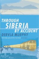 Dervla Murphy - THROUGH SIBERIA BY ACCIDENT - 9780719566646 - 9780719566646