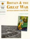 Greg Hetherton - Britain and the Great War: Revised Edition for Gcse (Discovering the Past for GCSE) - 9780719573477 - V9780719573477