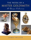 James Miller - The Work of a Master Goldsmith: A Unique Collection - 9780719801020 - V9780719801020