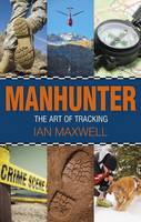 Dr Ian Maxwell - Manhunter: The Art of Tracking - 9780719810763 - V9780719810763