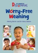 Bertin, Felicity, Walton, Dr. Anna - Yummy Discoveries: Worry-Free Weaning - 9780719813078 - KTG0015785