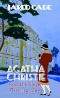 Jared Cade - Agatha Christie and the Eleven Missing Days - 9780720613902 - V9780720613902