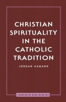 Father Jordan Aumann - Christian Spirituality in the Catholic Tradition - 9780722019177 - KSG0024980