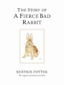 Potter, Beatrix - The Story of a Fierce Bad Rabbit - 9780723247890 - V9780723247890