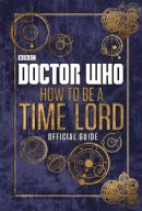 Various - Doctor Who: Official Guide on How to be a Time Lord HC - 9780723294368 - V9780723294368