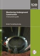 British Tunnelling Society - Monitoring Underground Construction: A Best Practice Guide - 9780727741189 - V9780727741189