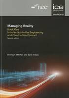 Barry Trebes - Managing Reality, Second Edition. Book 1: Introduction to the Engineering and Construction Contract (Managing Reality: A Practical Guide to Applying Nec3, 2nd Ed) - 9780727757180 - V9780727757180