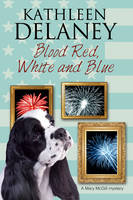 Delaney, Kathleen - Blood Red, White and Blue: A canine cozy mystery (Mary McGill Canine Mystery) - 9780727886897 - V9780727886897