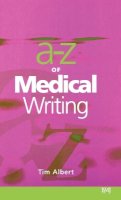 Tim Albert - A-Z of Medical Writing - 9780727914873 - V9780727914873