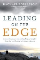 Rachael Robertson - Leading on the Edge: Extraordinary Stories and Leadership Insights from The World´s Most Extreme Workplace - 9780730305491 - V9780730305491