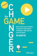 Jason Fox - The Game Changer: How to Use the Science of Motivation With the Power of Game Design to Shift Behaviour, Shape Culture and Make Clever Happen - 9780730307648 - V9780730307648